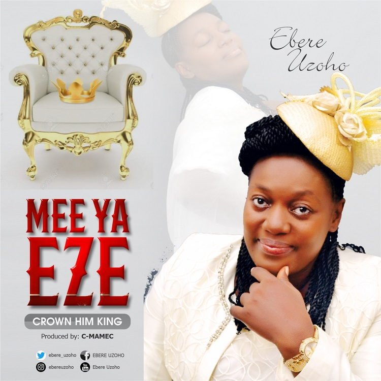 Mee Ya Eze (Crown Him King) - Ebere Uzoho