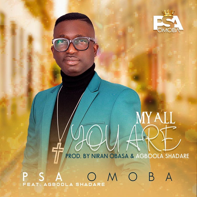 My All You Are - Psa Omoba ft. Agboola Shadare