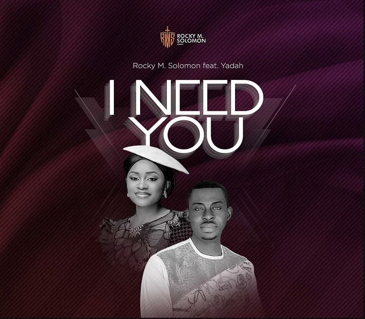 I Need You - Rocky M. Solomon Ft. Yadah