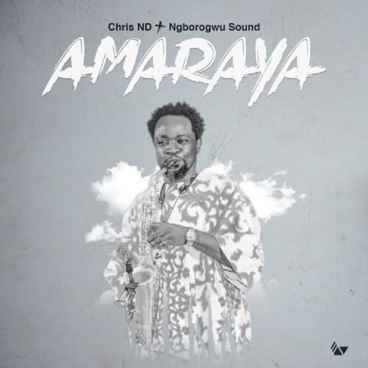 Amaraya - Chris ND & Ngborogwu Band