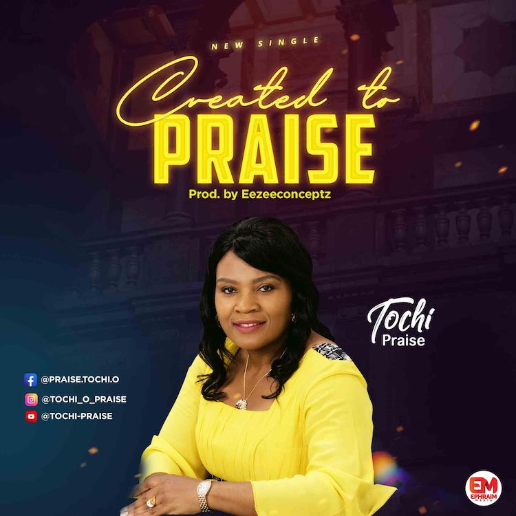 Created To Praise - Tochi Praise