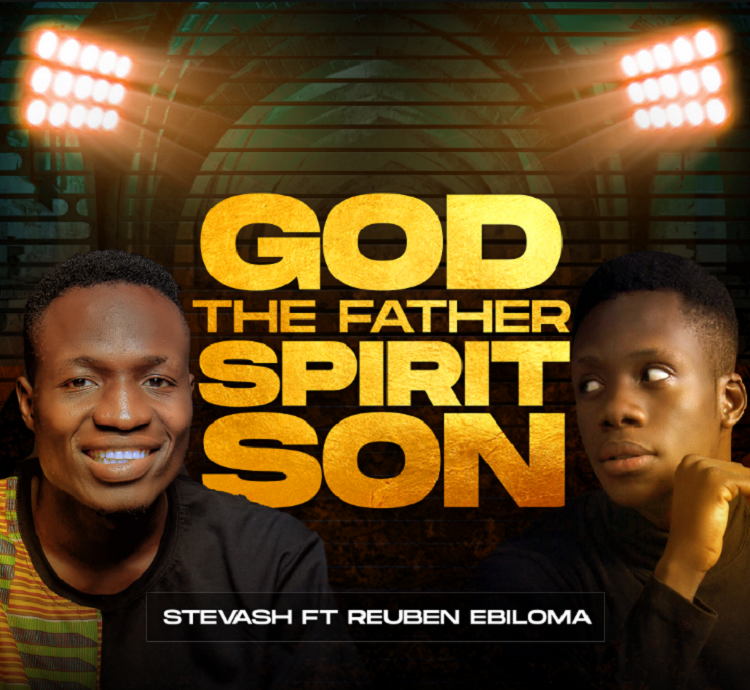 God The Father Spirit Son - Stevash ft. Reuben Ebiloma