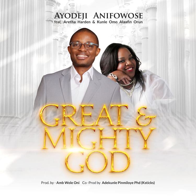 Great and Mighty God - Ayodeji Anifowose ft. Aretha Harden & Kunle Omo Alaafin Orun