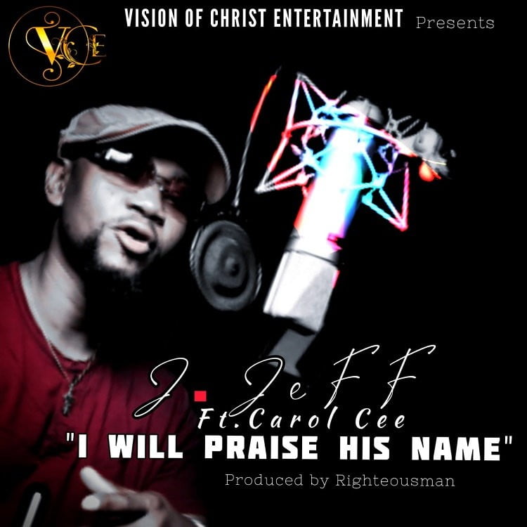 I Will Praise His Name - J. Jeff Ft. Carol Cee