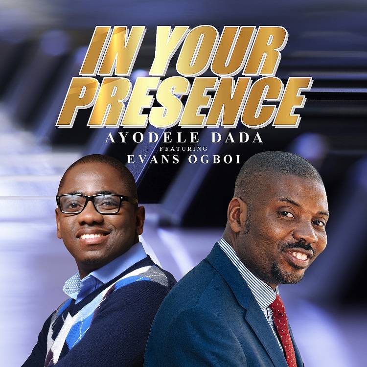 In Your Presence - Ayodele Dada Ft. Evans Ogboi