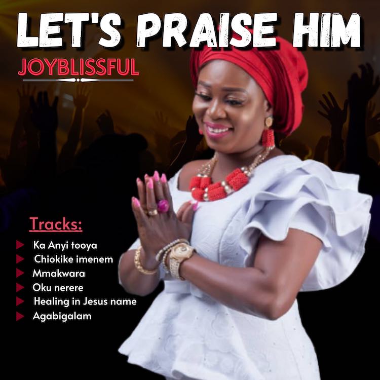 Let’s Praise Him - Joyblissful