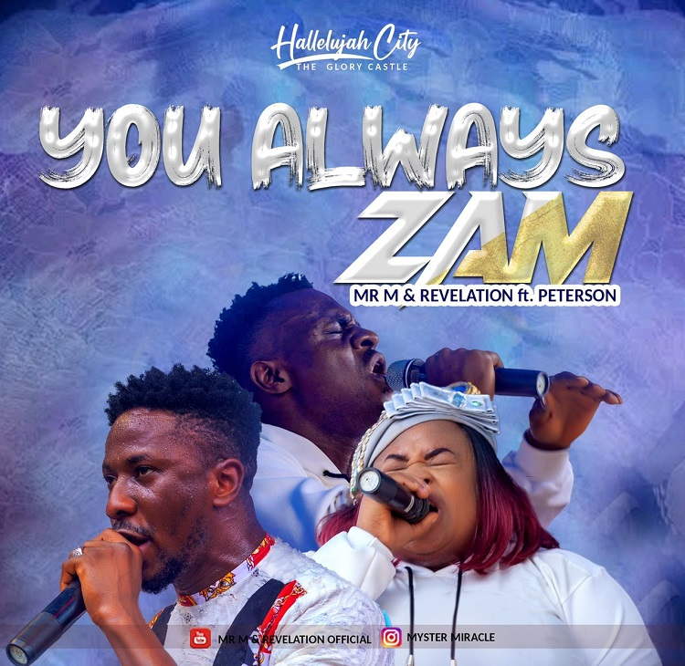 You Always Zam - Mr. M & Revelation Ft. Peterson Okopi