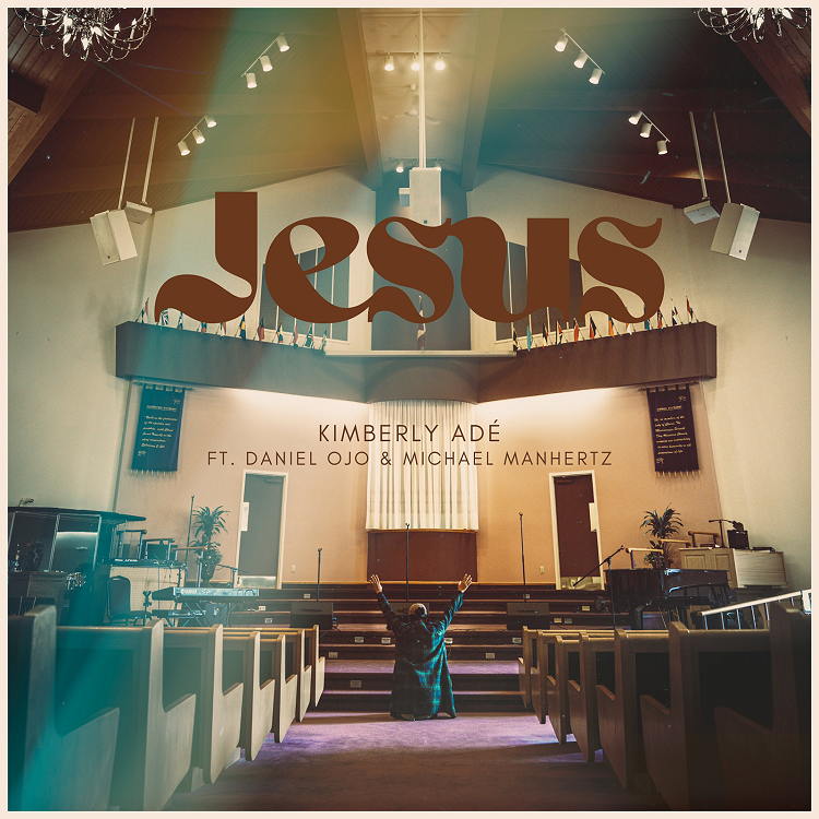 Jesus - Kimberly Adé Ft. Daniel Ojo & Michael Manhertz