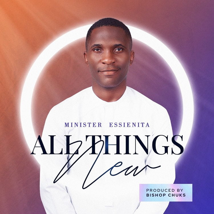 All Things New - Minister Essienita