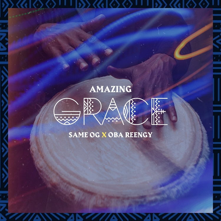 Amazing Grace - Same OG Ft. Oba Reengy
