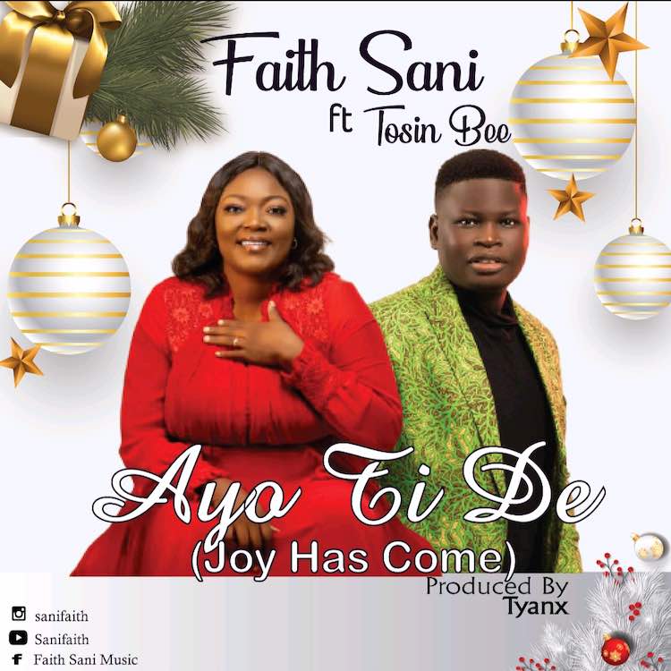 Ayo Ti De (Joy Has Come) - Faith Sani ft. Tosin Bee