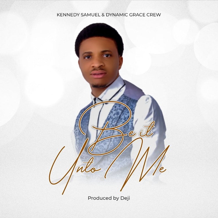 Be It Unto Me - Kennedy Samuel & Dynamic Grace Crew