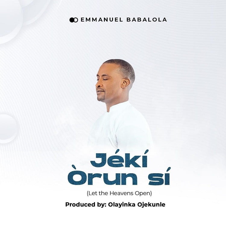 Jeki Orun Si (Let The Heavens Open) - Emmanuel Babalola