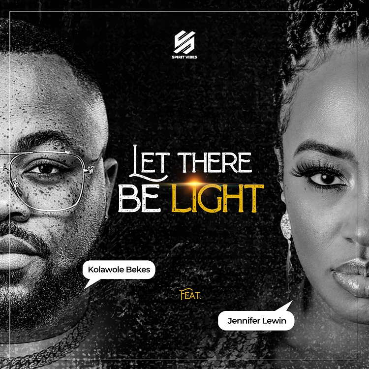 Let there Be Light - Kolawole Bekes Ft. Jennifer Lewin