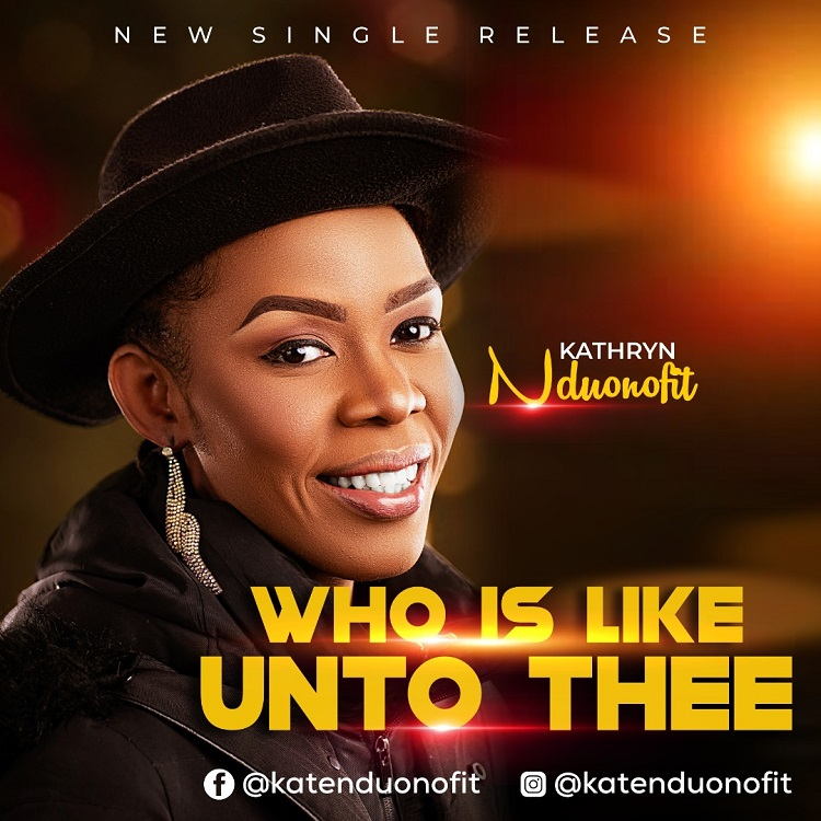 Who Is Like Unto Thee - Kathryn Nduonofit