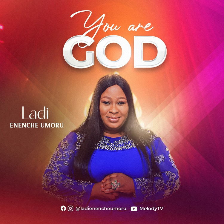You Are God - Ladi Enenche Umoru