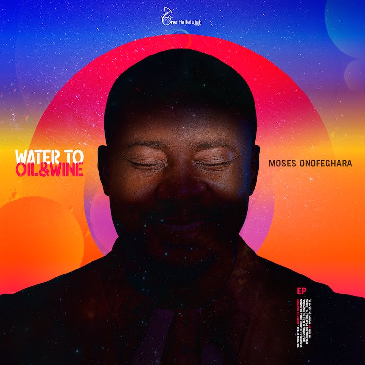 Water To Oil & Wine - Moses Onofeghara