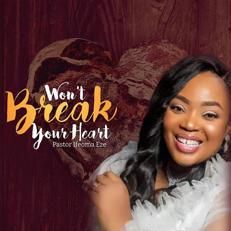 Won't Break Your Heart - Pastor Ifeoma Eze