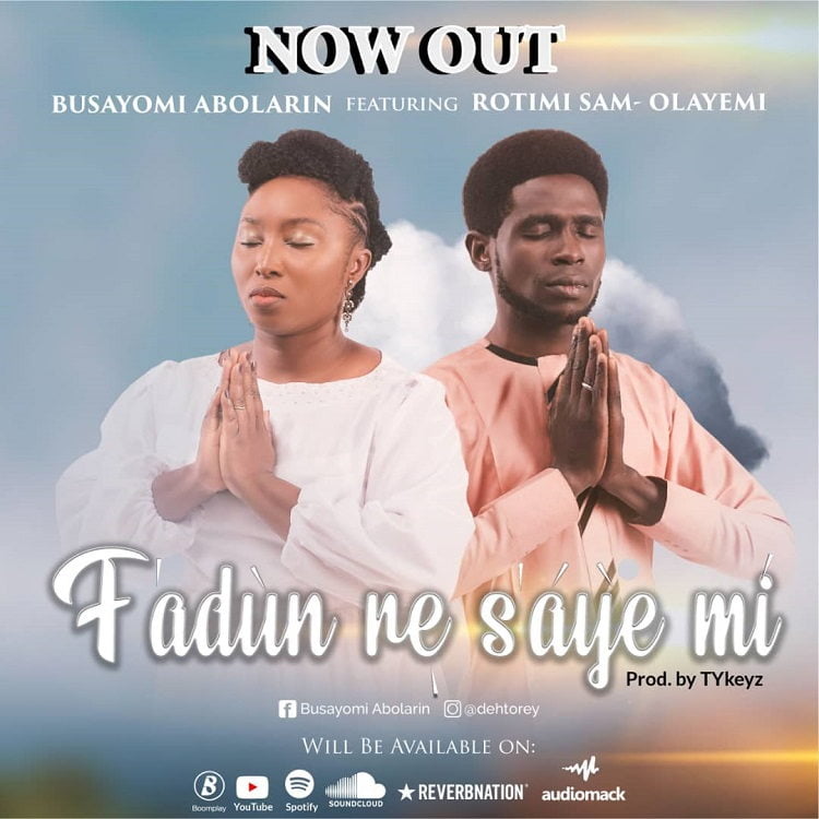 F’adùn Re S’áyé Mì - Busayomi Abolarin Ft. Rotimi Sam-Olayemi