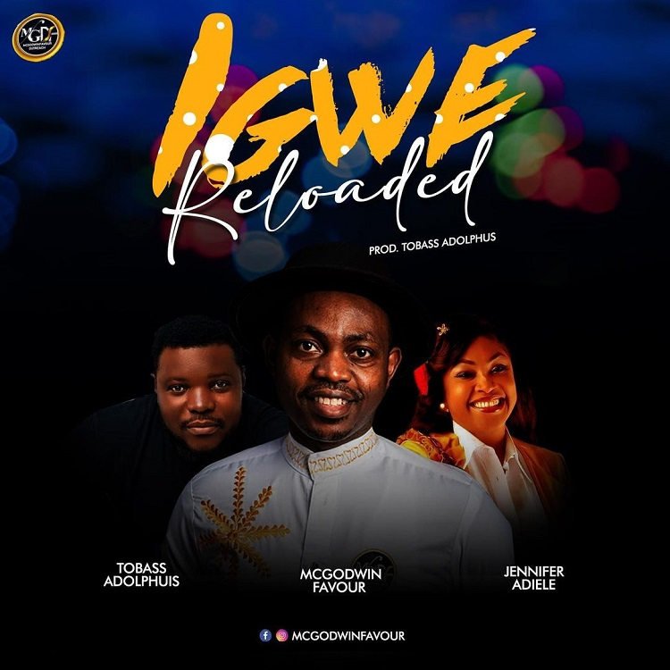 Igwe (Reloaded) - McGodwin Favour Ft. Tobass Adolphus & Jennifer Adiele