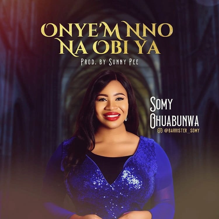 Onye'm Nno Na Obi Ya - Somy Ohuabunwa
