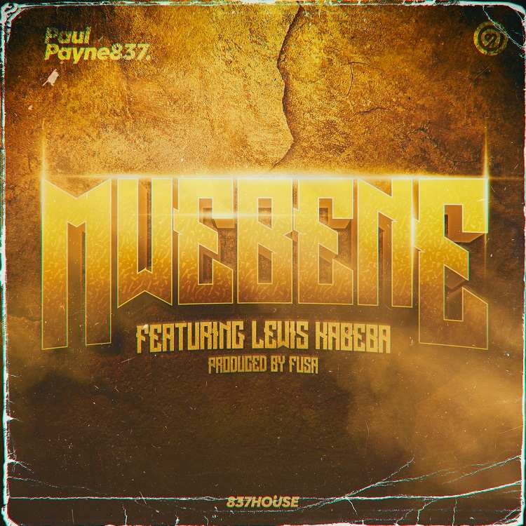 Mwebene - Paul Payne837 Ft. Lewis Kabeba