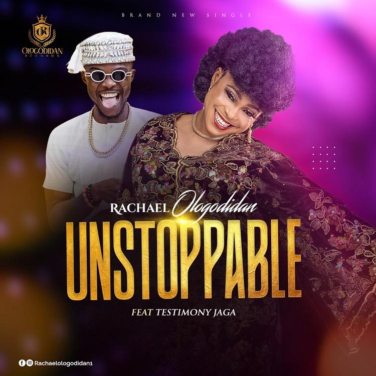 Unstoppable - Rachael Ologodidan Ft. Testimony Jaga