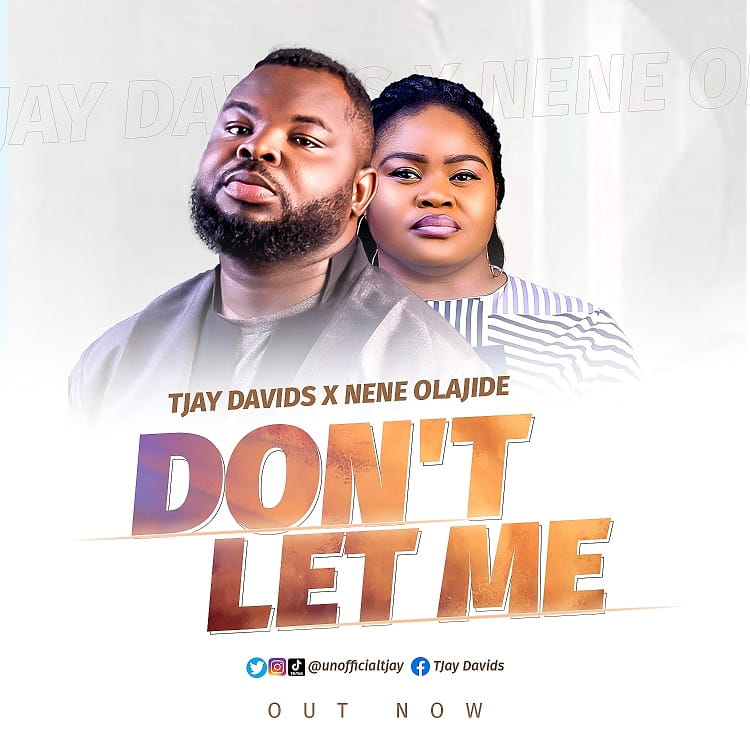 Don't Let Me - TJay Davids Ft. Nene Olajide