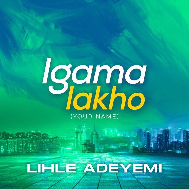 Igama Lakho (Your Name) - Lihle Adeyemi
