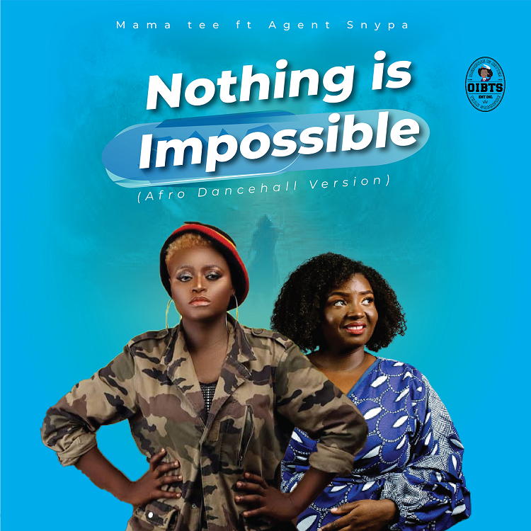 Nothing is Impossible - Mama Tee Ft. Agent Snypa