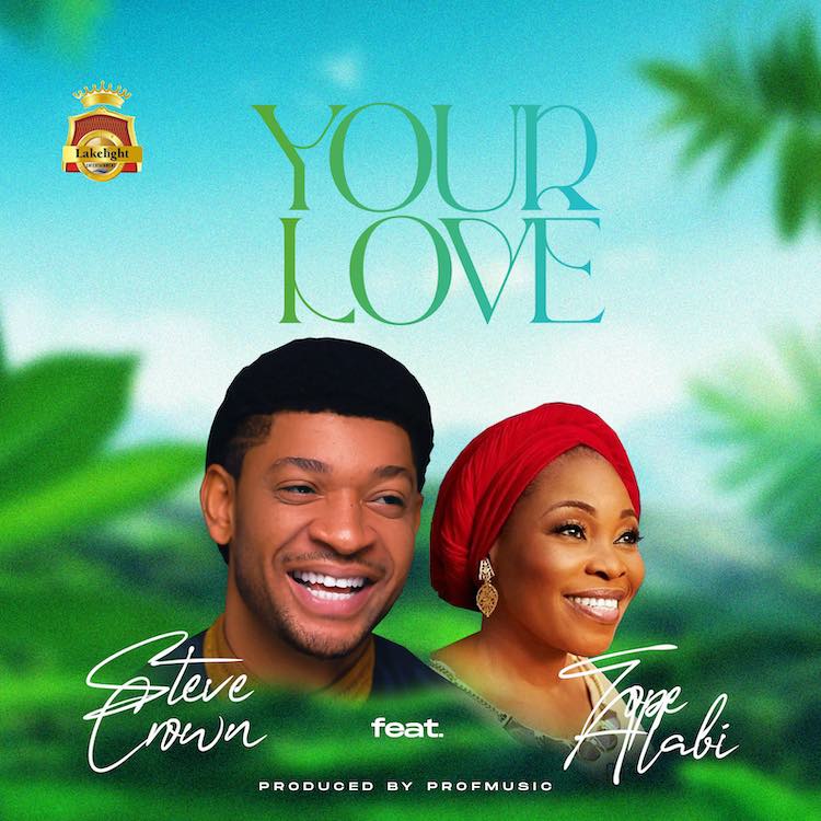 Your Love - Steve Crown ft. Tope Alabi
