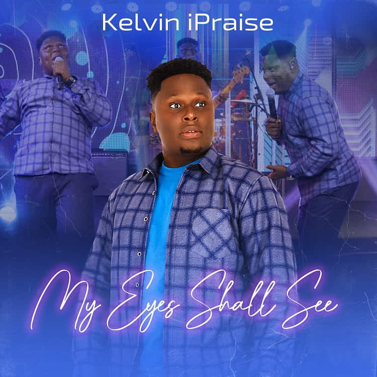 My Eyes Shall See - Kelvin iPraise