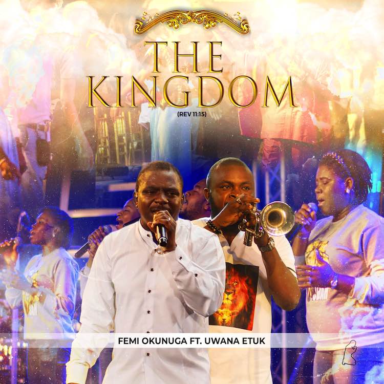 The Kingdom (Rev 11:15) – Femi Okunuga ft. Uwana Etuk