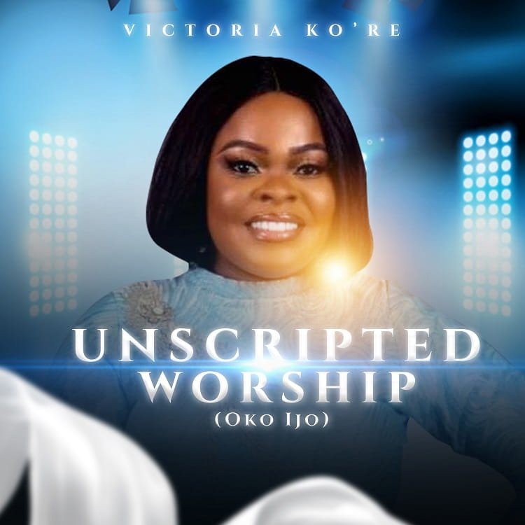Unscripted Worship (Oko Ijo) - Victoria Ko’re