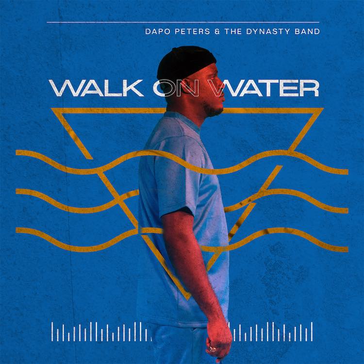 Walking On Water - Dapo Peters & Dynasty Band
