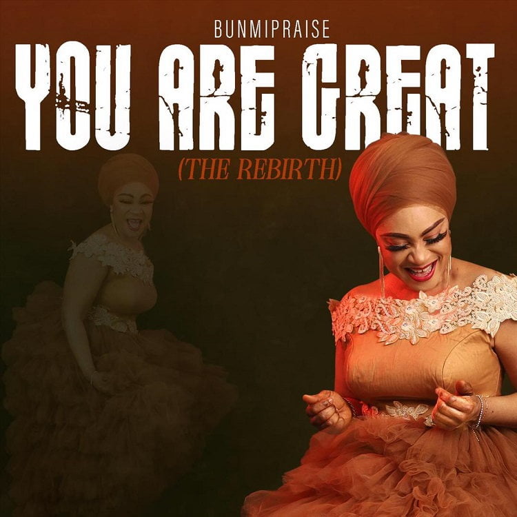 You Are Great (The Rebirth) - Bunmi Praise
