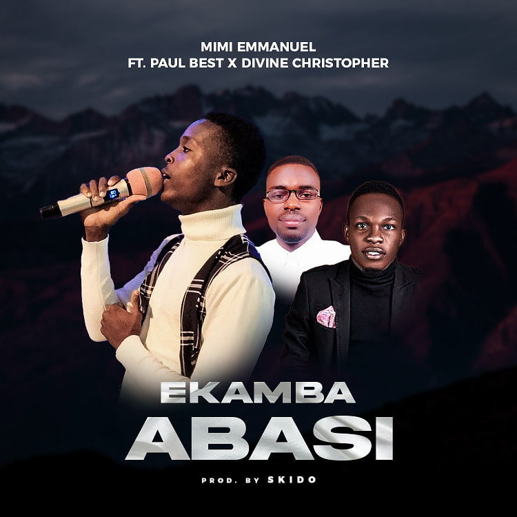 Ekamba Abasi - Mimi Emmanuel Ft. Divine Christopher & Paul Best