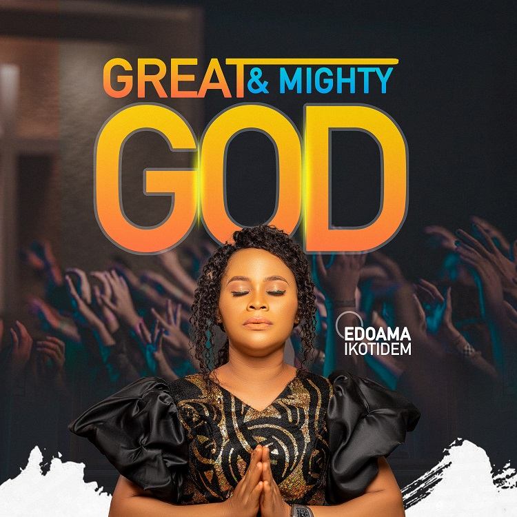 Great And Mighty God - Edoama Ikotidem