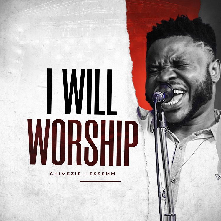 I Will Worship - Chimezie Ft. Essemm