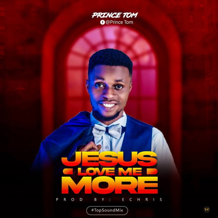 Jesus Love Me More - Prince Tom