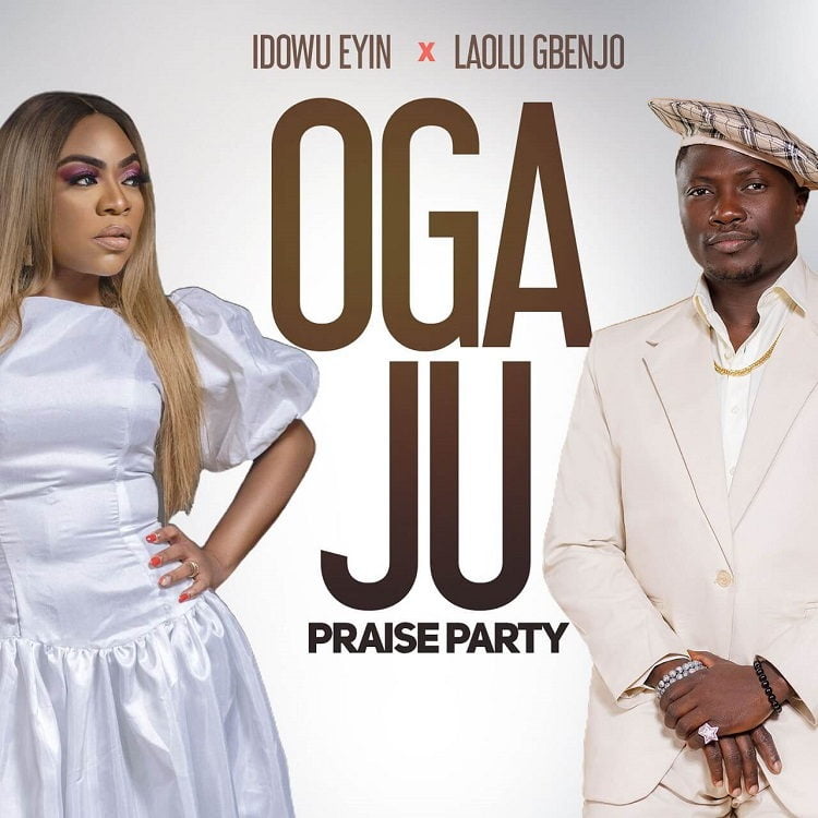 Oga Ju Praise Party - Idowu Eyin Ft. Laolu Gbenjo