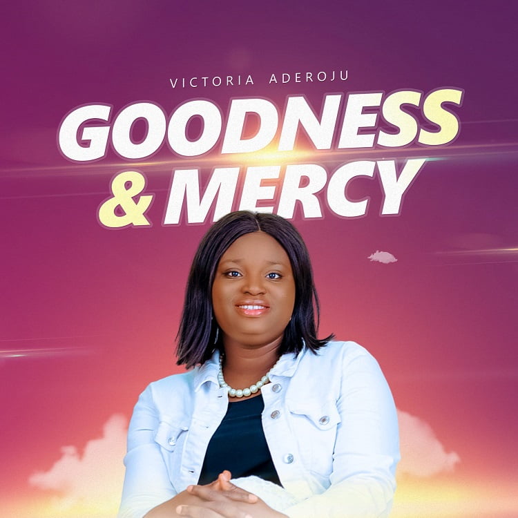 Goodness and Mercy - Victoria Aderoju