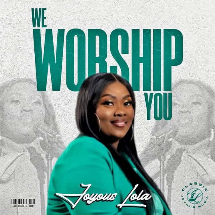 We Worship You - Joyous Lola