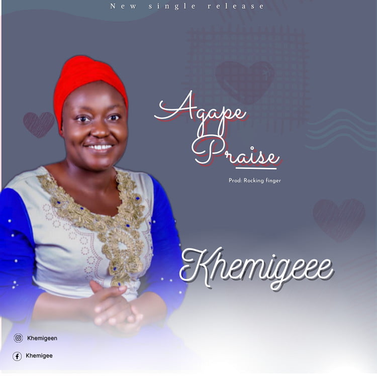 Agape Praise - Khemigeee