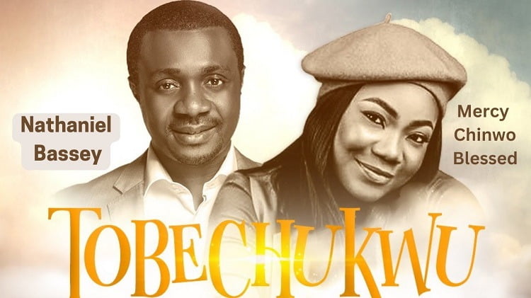 Tobechukwu - Nathaniel Bassey Ft. Mercy Chinwo Blessed