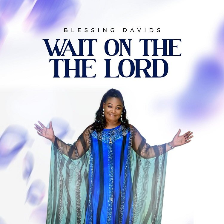 Wait On The Lord - Blessing Davids