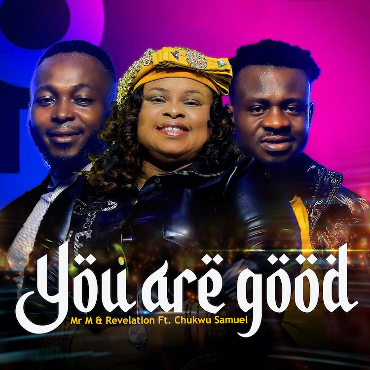 You Are Good - Mr M & Revelation ft. Chukwu Samuel