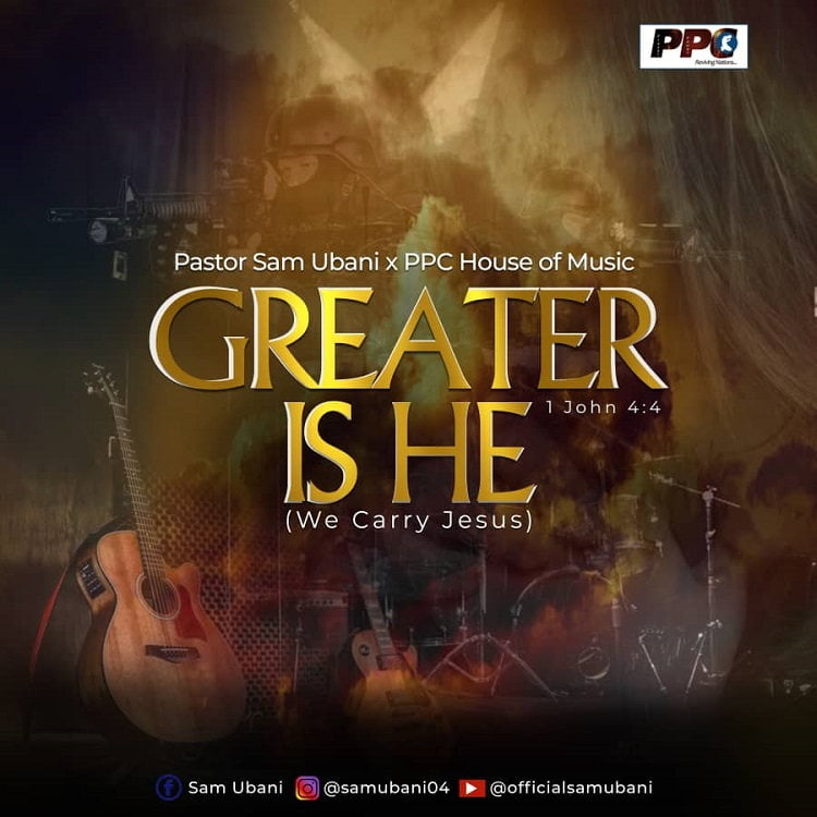 Greater Is He (We Carry Jesus) - Pastor Sam Ubani & PPC House Of Music