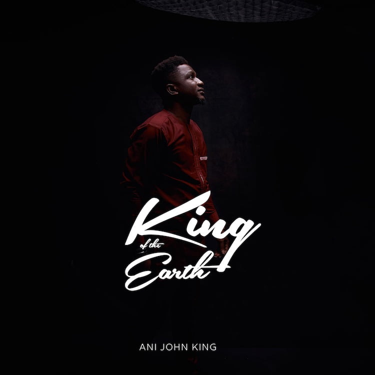 King of The Earth - Ani John King