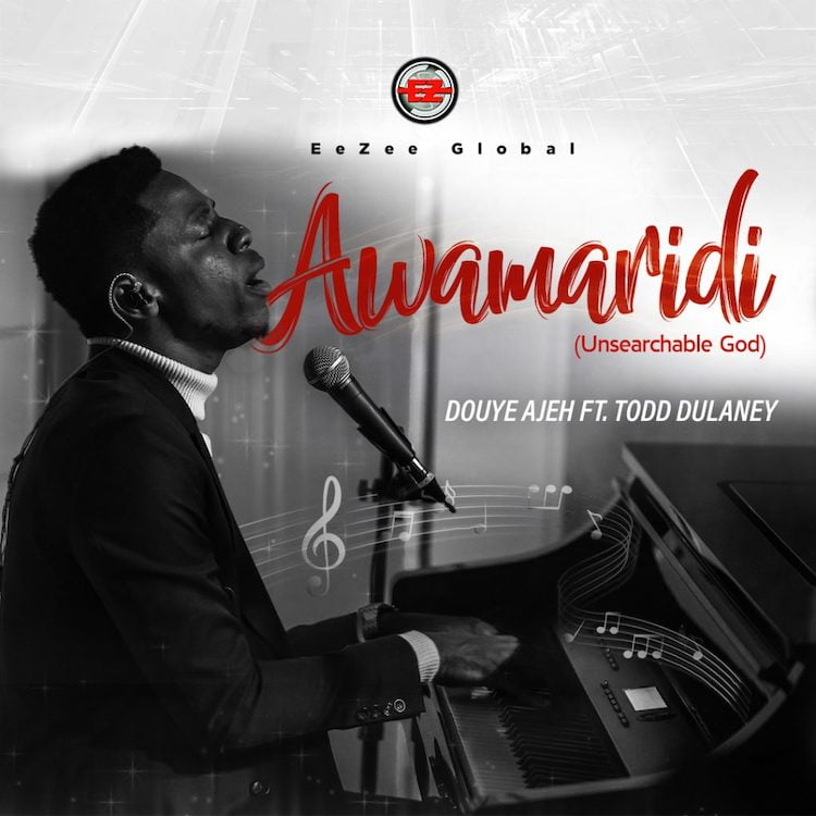 Awamaridi (Unsearchable God) - Douye Ajeh ft. Todd Dulaney